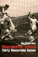 Manchester United: Thirty Memorable Games from the Sixties