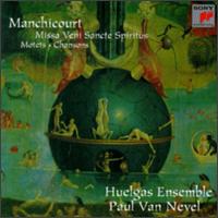Manchicourt: Missa Veni Sancte Spiritus; Motets; Chansons - Huelgas Ensemble; Paul Van Nevel (conductor)