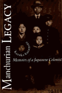 Manchurian Legacy: Memoirs of a Japanese Colonist
