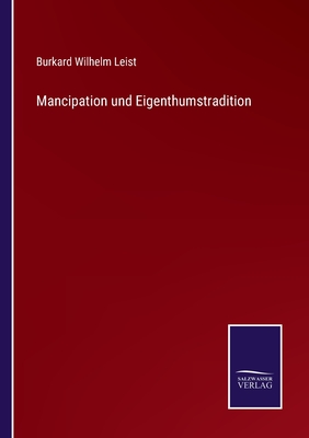 Mancipation und Eigenthumstradition - Leist, Burkard Wilhelm