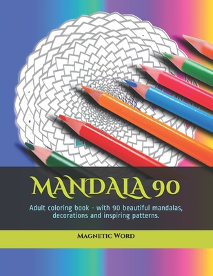 Mandala 90: Adult coloring book - with 90 beautiful mandalas, decorations and inspiring patterns. - Word, Magnetic