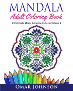 Mandala Adult Coloring Book: 60 Intricate Stress Relieving Patterns Volume 1