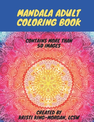 Mandala Adult Coloring Book: Great for meditation, relaxation, reduce stress and anxiety, and unwind! - King-Morgan, Kristi