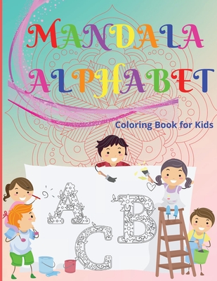 Mandala Alphabet Coloring Book for Kids: Beautiful and Relaxing Mandalas for Stress Relief and Relaxation/ Alphabet Mandala Coloring Book for Kids and Teens, Ages 4-8, 8-12/ Over 50 Pages Containing 26 Beautiful Letters Mandala - Peter L Rus