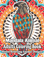 Mandala Animal Adults Coloring Book: Animal Mandala Coloring Book for Adults featuring 50 Unique Animals Stress Relieving Design