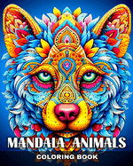 Mandala Animals Coloring Book: Mindful Coloring Sheets with Amazing Animals for Adults and Teens