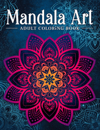 Mandala Art: Adult Coloring Book, Stress Relieving Mandala Art Designs, Relaxation Coloring Pages
