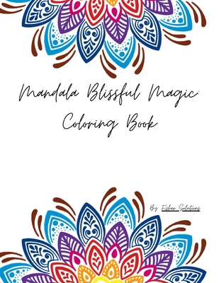 Mandala Blissful Magic: Embark on a Therapeutic Coloring Journey with 'Mandalas in Mind': Over 60 Full-Pages of Beautiful Mindfulness Illustrations - Solutions, Fisher