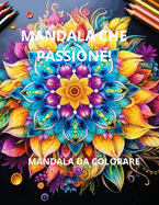 Mandala, Che Passione!: Mandala Da Colorare.