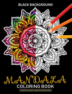 Mandala Coloring Book Black Background: An Zen Adults Coloring Book Featuring Fun and Stress Relief Design