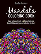 Mandala Coloring Book: Color to Relax, Create and Stress Relieving, Beautiful Mandala Designs to Soothe the Soul