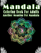 Mandala: coloring book for adults: Another Meaning For Mandala