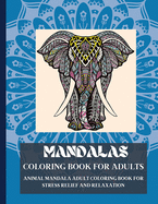 Mandala Coloring Book for Adults: Fabulous Animal Mandala Adult Coloring Book for Stress Relief and Relaxation Coloring Mandalas with Amazing Animal Designs for Adults