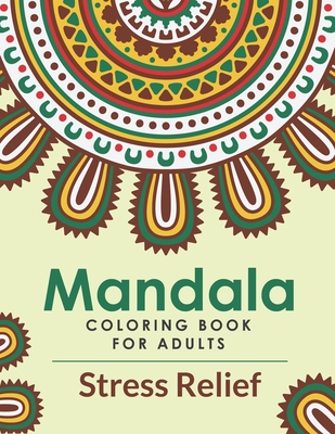 Mandala Coloring Book For Adults Stress Relief: A Beautiful Adults Mandala Coloring Book For Stress Relief And Relaxation. An Adult Coloring Book With Fun, Easy, And Stress Relieving Mandala Designs - Publishing, John S Horne