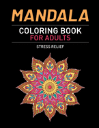 Mandala Coloring Book For Adults Stress Relief: Beautiful Adult Mandala Coloring Pages For Meditation And Happiness. Stress Relieving Mandala Designs For Adults Relaxation. Stress Relieving Mandala Designs With Different Levels Of Difficulty