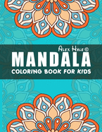 Mandala Coloring Book for Kids: Big Mandalas to Color for Relaxation, Mandalas For Calming Children Down, Stress Free Relaxation, Coloring Book with Fun, Easy, and Relaxing Mandalas for Boys, Girls, and Beginners