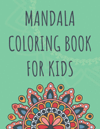 Mandala Coloring Book For Kids: Relaxing Mandalas For Boys And Girls Ages 6-8 8-12