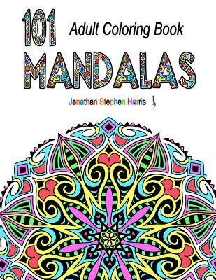 Mandala Coloring Book: Over 100 Unique Beautiful Stress Relieving Mandala Pattern Designs for Adult Relaxation (101 Mandalas) (Volume 1) - Harris, Jonathan Stephen