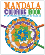 Mandala Coloring Book: Over 50 Brilliant Designs to Color in