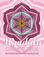 Mandala Coloring Book The World's Best Mandala Coloring Book: Adult Coloring Book Stress Relieving Mandalas Designs Patterns & So Much More Mandala ... For Meditation, Happiness&Soothe the Soul.