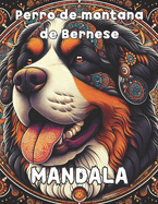 Mandala del Perro de Montaa Bernese: Explora la Serenidad: 100 Pginas de Mandala del Perro de Montaa Bernese para una Experiencia de Coloraci?n Detallada y Encantadora, Relajaci?n Arte Patrones Naturaleza Belleza Tranquilidad Terapia Meditaci?n