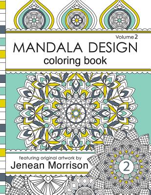 Mandala Design Adult Coloring Book: An Adult Coloring Book for Stress-Relief, Relaxation, Meditation and Creativity - Morrison, Jenean
