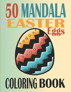 Mandala Easter Coloring Book for adults: Easter Coloring Book for Adults & Teens, 50 pages to color, Relaxation Easter Egg coloring book, Easter eggs Mandalas Pattern