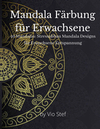 Mandala F?rbung f?r Erwachsene: Ein Malbuch f?r Erwachsene mit wunderschnen Mandalas zur Beruhigung der Seele, stressabbauende Mandala-Motive f?r Erwachsene zur Entspannung