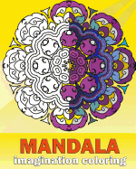 Mandala Imagination Coloring: Artists' Coloring Book, Inspire Creativity, Craft & Hobbies, Coloring Designs for Adults - Creative Color Your Imagination