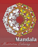 Mandala Meditation Coloring: 50 Designs for Making Meditation, Broader Imagination, Art Therapy Relaxation, Alternative Medicine, Stress Relieving Patterns