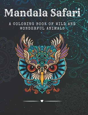 Mandala Safari: A Coloring Book of Wild and Wonderful Animals - Ginger, Anne