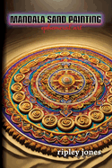 Mandala Sand Painting: Ephemeral Art: Ephemeral Art