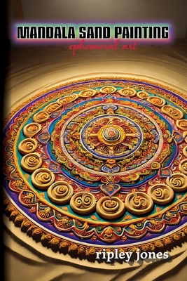 Mandala Sand Painting: Ephemeral Art: Ephemeral Art - Jones, Ripley