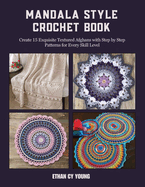 Mandala Style Crochet Book: Create 15 Exquisite Textured Afghans with Step by Step Patterns for Every Skill Level