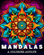 Mandalas a Colorier Adulte: 50 Superbes Motifs pour Soulager le Stress et se D?tendre