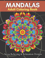 MANDALAS Adult Coloring Book Stress Relieving & Relaxation Designs: Adult Coloring Book Featuring Beautiful Mandalas Designs With 100 Pages....