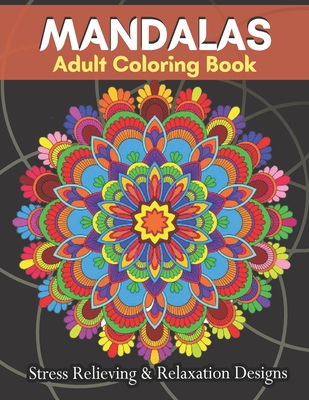 MANDALAS Adult Coloring Book Stress Relieving & Relaxation Designs: Adult Coloring Book Featuring Beautiful Mandalas Designs With 100 Pages.... - Taylor, Brandon