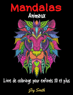 Mandalas animaux, livre de coloriage pour enfants 10 ans et plus: 50 mandalas animaux magnifiques ? colorier, grand format