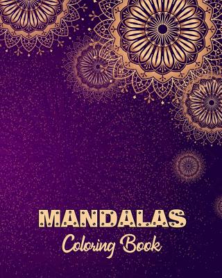 Mandalas Coloring Book: Adult Coloring Book for Relaxation and Meditation Even Being Self Expression for Senior and All Ages. - Williams, Arika