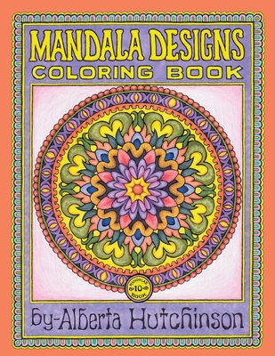 Mandalas Coloring Book No. 10: 40 New Intricate Round Mandala Designs - Hutchinson, Alberta