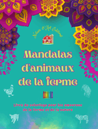 Mandalas d'animaux de la ferme Livre de coloriage pour les amoureux de la ferme et de la nature Dessins relaxants: Une collection de mandalas puissants clbrant la vie animale