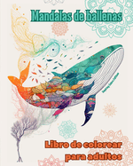 Mandalas de ballenas Libro de colorear para adultos Diseos antiestrs para fomentar la creatividad: Imgenes msticas de delfines para aliviar el estrs y equilibrar la mente
