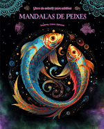 Mandalas de peixes Livro de colorir para adultos Imagens antiestresse para estimular a criatividade: Imagens m?sticas de peixes para aliviar o estresse e equilibrar a mente