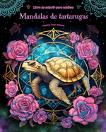 Mandalas de tartarugas Livro de colorir para adultos Imagens antiestresse para estimular a criatividade: Imagens msticas de tartarugas para aliviar o estresse e equilibrar a mente