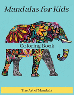 Mandalas for Kids Coloring Book The Art of Mandala: Childrens Coloring Book with Fun, Easy, and Relaxing Mandalas for Boys, Girls, and Beginners (Coloring Books for Kids)