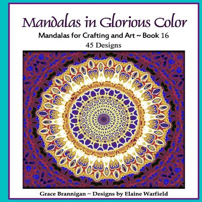 Mandalas in Glorious Color Book 16: Mandalas for Crafting and Art - Brannigan, Grace