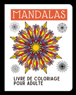 Mandalas: Livre de Coloriage Pour Adulte