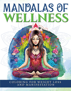 Mandalas Of Wellness.: Coloring For Weight Loss And Manifestation