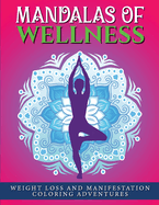 Mandalas of Wellness.: Weight Loss and Manifestation Coloring Adventures