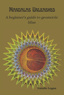 Mandalas Unleashed: A beginner's guide to geometric bliss